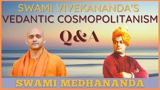 Swami Vivekananda's Vedantic Cosmopolitanism | Q&A | Swami Medhananda