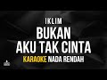 Iklim - Bukan Aku Tak Cinta (Karaoke) Nada Rendah