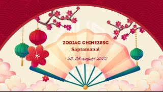 Zodiac Chinezesc saptamanal 22 - 28 august 2022 / Horoscop Chinezesc