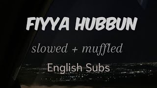 Fiyya Hubbun | Slowed , Muffled | English subs