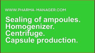 🔥 www.Pharma-Manager.com Sealing of ampoules Homogenizer. Centrifuge Capsule production.