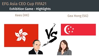 EFG Asia CEO Cup FIFA21- Exhibition Game - Kees (HK) vs Gea Hong (SG) - Highlights