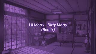 Lil Morty - Dirty Morty (Remix) (slowed + reverb)