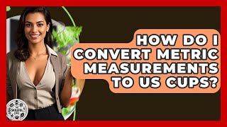 How Do I Convert Metric Measurements To US Cups? - The Skillful Chef