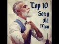 Top 10 Sexiest Older Men - Silver Fox 2017