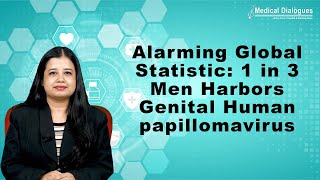 Study Shows Alarming Global Statistic 1 in 3 Men Harbors Genital Human papillomavirus