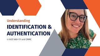 Understanding Identification and Authentication in NIST 800-171 \u0026 CMMC