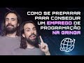 Como se PREPARAR para conseguir um EMPREGO de programação NA GRINGA