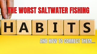 5 Bad Fishing Habits That Destroy Saltwater Fishermen