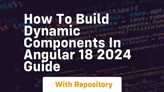 How to build dynamic components in angular 18 2024 guide
