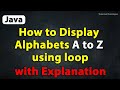Java Program to Display Alphabets A to Z using loop with Explanation