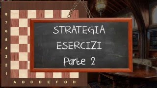 Strategia negli Scacchi - 32 Esercizi - PARTE 2