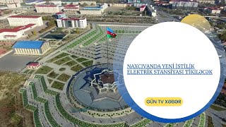 Naxçıvanda yeni istilik elektrik stansiyası tikiləcək