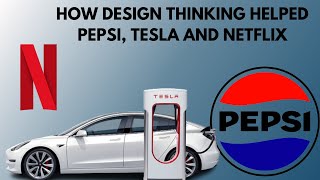 How Design Thinking helped Pepsi, Tesla and Netflix