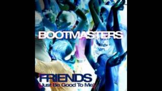 Bootmasters - Friends (Just Be Good To Me - Andy La Toggo Back To The School Cut) - HQ!