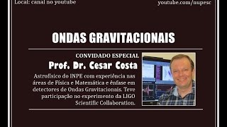 Ondas Gravitacionais - part. Cesar Costa