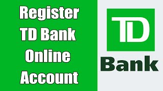 TD Bank Online Account Registration 2021 | TD Bank Online Banking Login, Sign In | td.com Sign Up