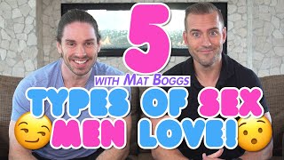 5 Types of Sex Men Love - What Men Want In Bed ft. Mat Boggs