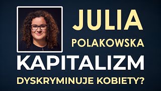 Czy kapitalizm dyskryminuje kobiety? - Julia Polakowska (Młodzi dla Wolności)