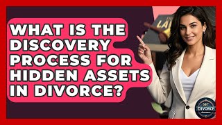 What Is The Discovery Process For Hidden Assets In Divorce? - Get Divorce Answers