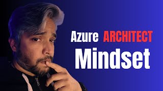 Azure Well-Architected Framework : Architect Mindset explained