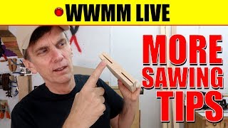 🔴 WWMM LIVE: Lots more sawing and cutting tips