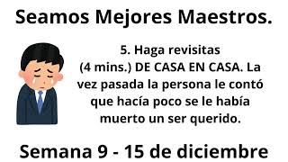 Seamos Mejores Maestros : Haga revisitas(4 mins.) DE CASA EN CASA. Semana 9 - 15 de diciembre