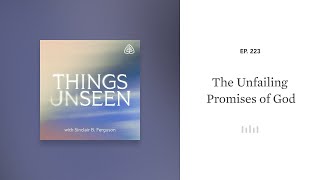 The Unfailing Promises of God: Things Unseen with Sinclair B. Ferguson