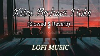 Kitni Bechain Hoke (slowed and reverb) lofi Songs mashup songs @RaaZ_BoltE  #lofimusic @#Lofi_song