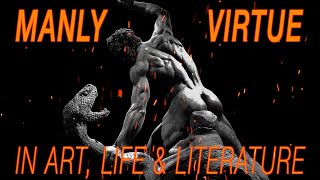 Manly Virtue in Art, Life & Literature