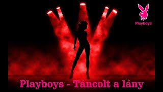 💕💕 Playboys 2018 💕💕  - 💕💕 Táncolt a lány 💕💕