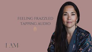 Feeling frazzled EFT Tapping