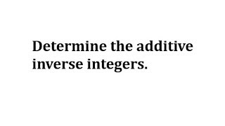 Determine the Additive Inverses