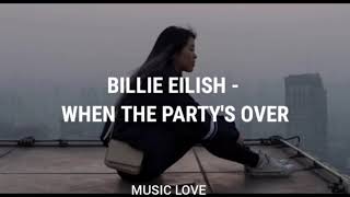 BILLIE EILISH - WHEN THE PARTY'S OVER (TRADUÇÃO)