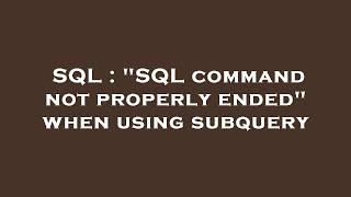 SQL : "SQL command not properly ended" when using subquery