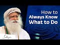 How to Always Know What to Do | Sadhguru