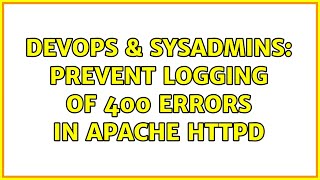 DevOps & SysAdmins: Prevent logging of 400 errors in Apache httpd (3 Solutions!!)