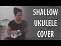 Shallow - Lady Gaga & Bradley Cooper (Ukulele Cover)