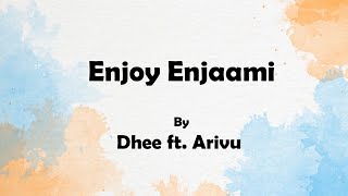 Dhee ft Arivu - Enjoy Enjaami (Lyrics)