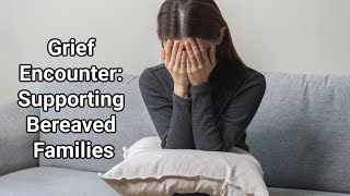 Grief Encounter: Supporting Bereaved Families