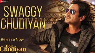 Swaggy Chudiyan Song Release Now Watch | Bole Chudiyan | Nawazuddin ,Tamannaah B |