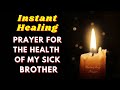 🙏PRAYER FOR THE HEALTH OF MY SICK BROTHER🙌