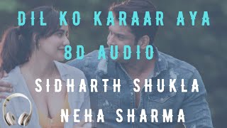 Dil Ko Karaar Aya (8d audio) | Sidharth Shukla| Neha Sharma #8d#song#youtube#music