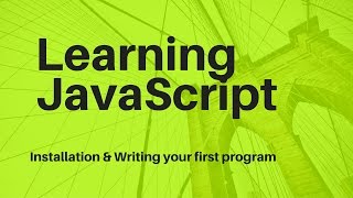 Learn JavaScript - Installing and writing your first program
