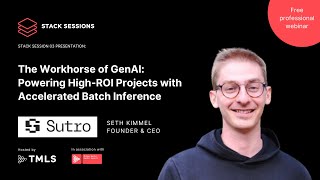 Workhorse of GenAI: Powering High-ROI Projects with Accelerated Batch Inference | Seth Kimmel, Sutro