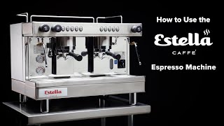 How to Use an Estella Caffé Espresso Machine