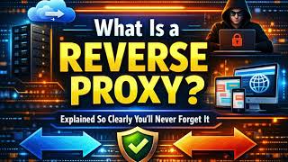 What Is a Reverse Proxy? Explained So Clearly You’ll Never Forget It