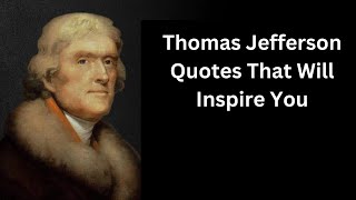 Thomas Jefferson Quotes That Will Inspire You