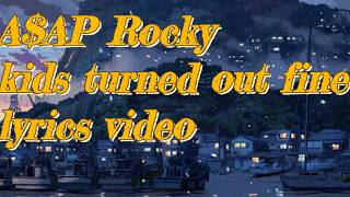 A$AP Rocky _ Kids turned out fine lyrics video