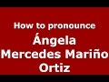 How to pronounce Ángela Mercedes Mariño Ortiz (Colombian Spanish/Colombia)  - PronounceNames.com